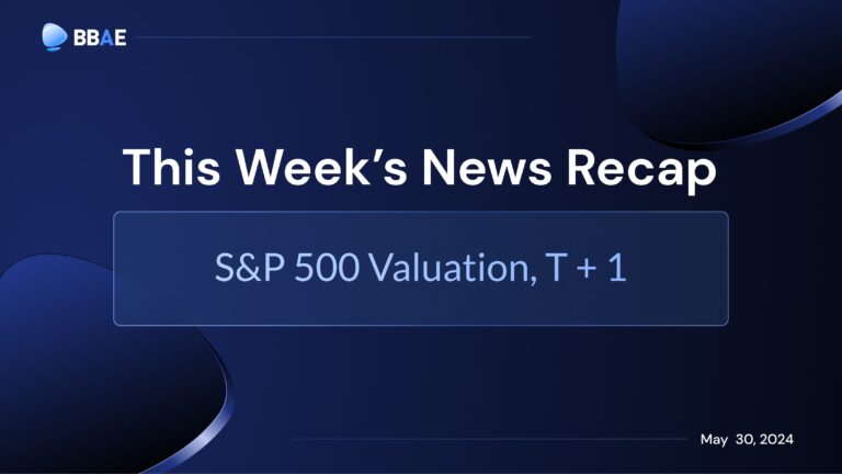 Image representing blog post Weekly Roundup: S&P 500 Valuation, T + 1