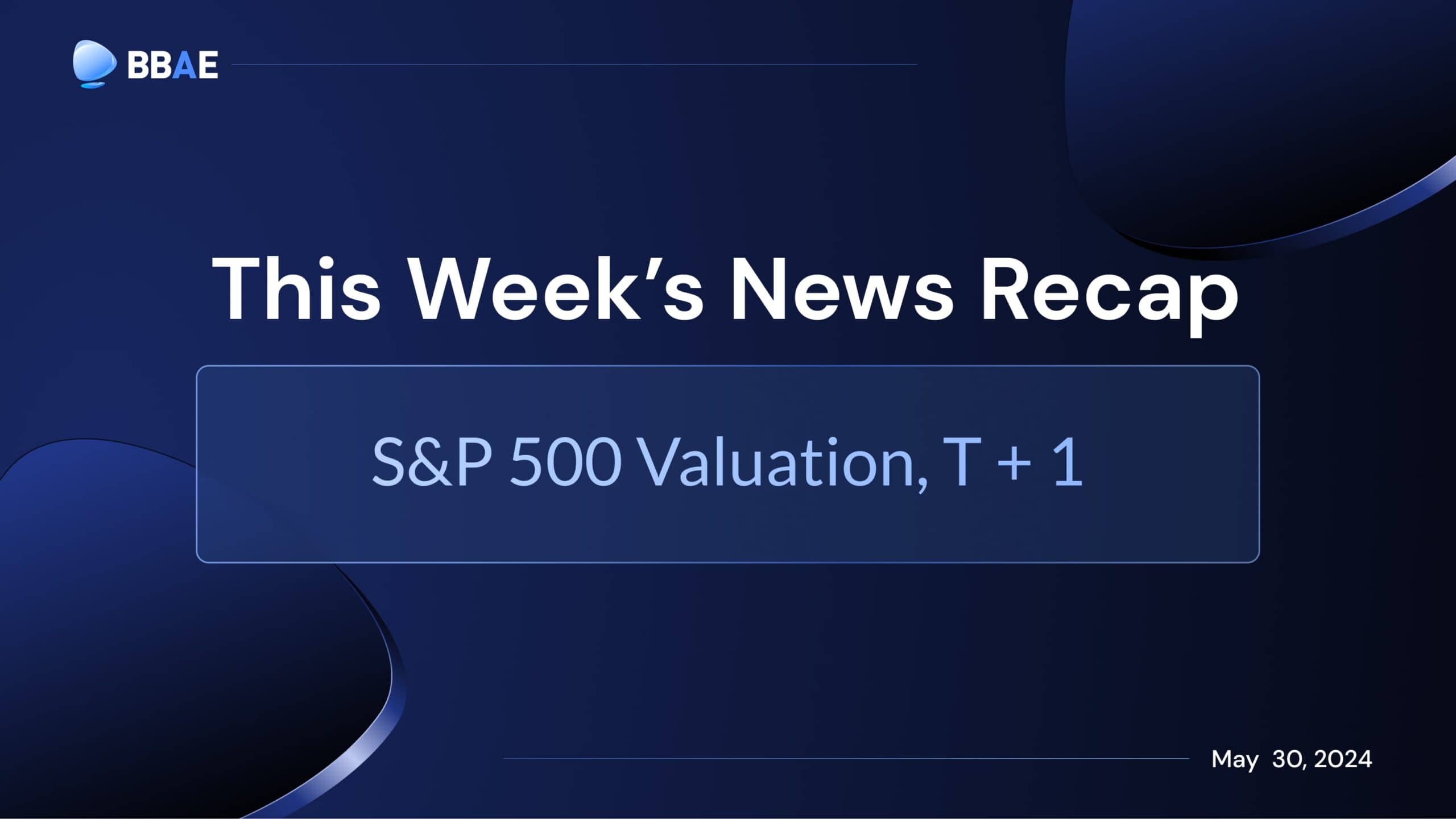 每周综述：标准普尔500 指数估值、T + 1